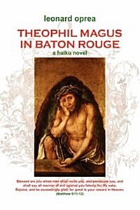 Theophil Magus in Baton Rouge: A Haiku Novel (Hardcover)