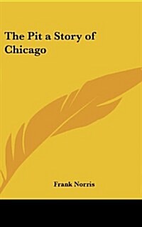The Pit a Story of Chicago (Hardcover)