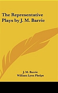 The Representative Plays by J. M. Barrie (Hardcover)