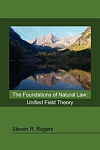 The Foundations of Natural Law: Unified Field Theory (Hardcover)