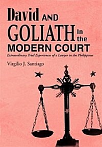 David and Goliath in the Modern Court: Extraordinary Trial Experiences of a Lawyer in the Philippines (Hardcover)