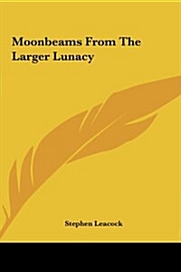 Moonbeams from the Larger Lunacy (Hardcover)