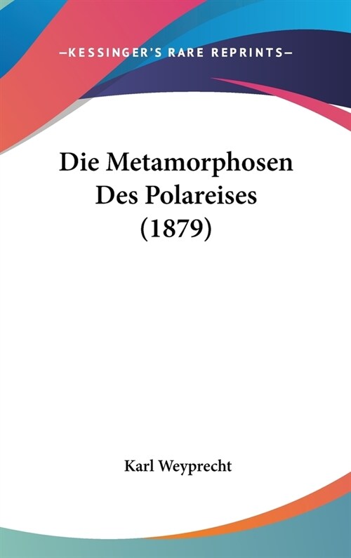 Die Metamorphosen Des Polareises (1879) (Hardcover)