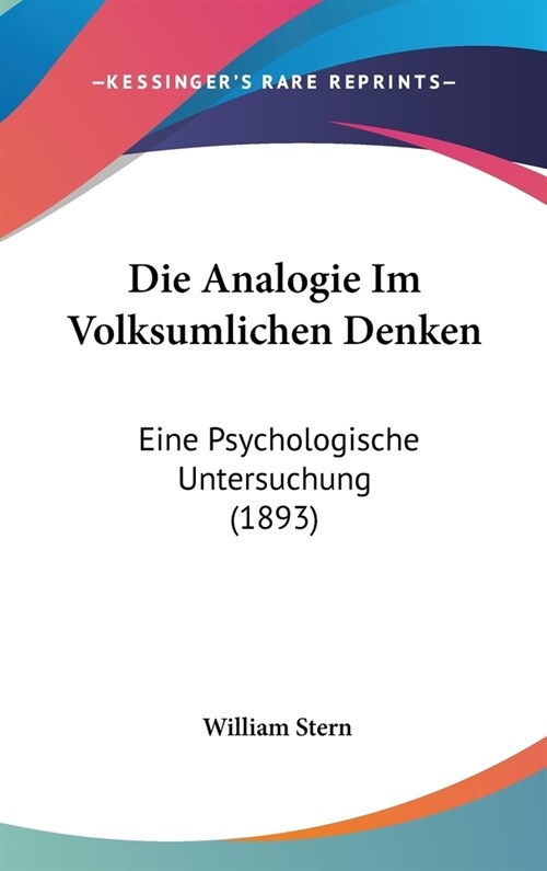 Die Analogie Im Volksumlichen Denken: Eine Psychologische Untersuchung (1893) (Hardcover)