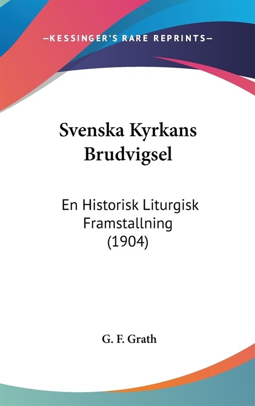 Svenska Kyrkans Brudvigsel: En Historisk Liturgisk Framstallning (1904) (Hardcover)