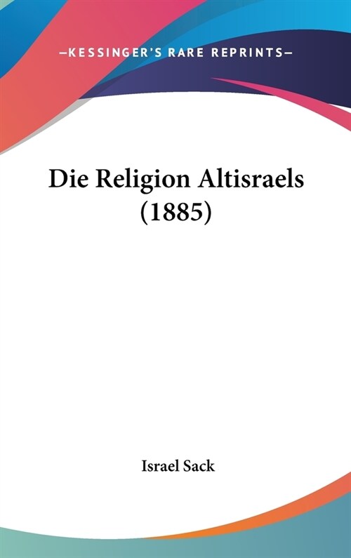 Die Religion Altisraels (1885) (Hardcover)