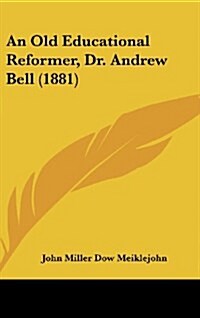 An Old Educational Reformer, Dr. Andrew Bell (1881) (Hardcover)