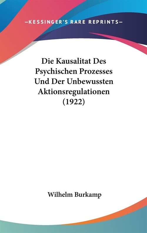 Die Kausalitat Des Psychischen Prozesses Und Der Unbewussten Aktionsregulationen (1922) (Hardcover)