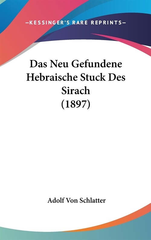 Das Neu Gefundene Hebraische Stuck Des Sirach (1897) (Hardcover)