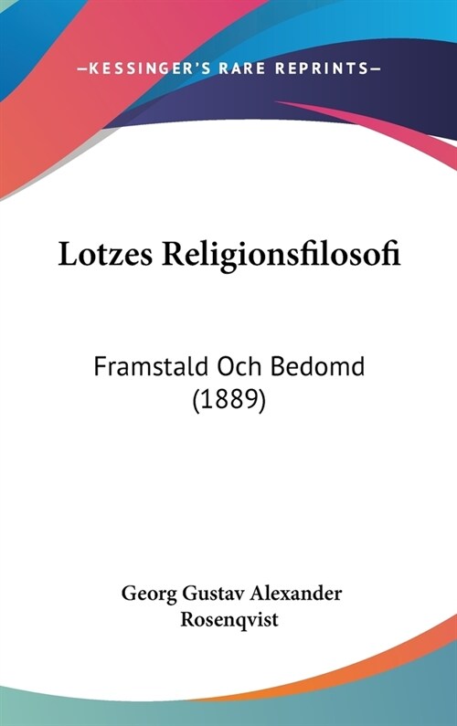 Lotzes Religionsfilosofi: Framstald Och Bedomd (1889) (Hardcover)