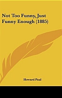 Not Too Funny, Just Funny Enough (1885) (Hardcover)