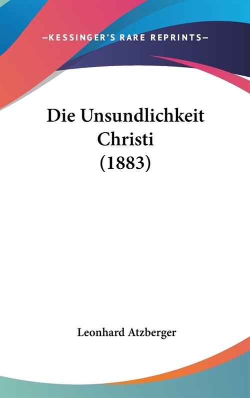 Die Unsundlichkeit Christi (1883) (Hardcover)