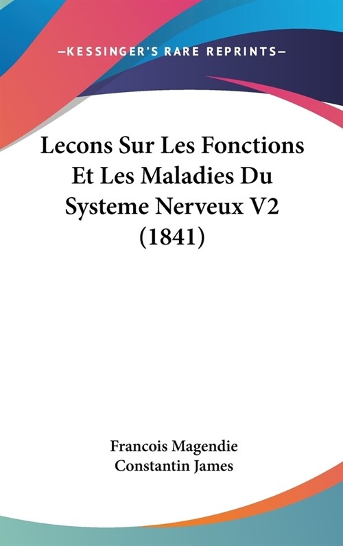 Lecons Sur Les Fonctions Et Les Maladies Du Systeme Nerveux V2 (1841) (Hardcover)