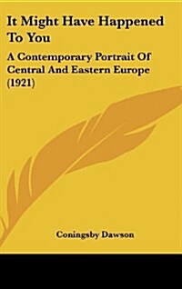 It Might Have Happened to You: A Contemporary Portrait of Central and Eastern Europe (1921) (Hardcover)