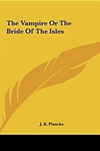 The Vampire or the Bride of the Isles (Hardcover)