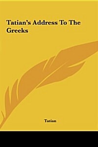 Tatians Address to the Greeks (Hardcover)