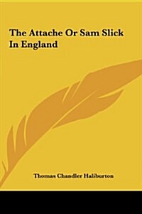 The Attache or Sam Slick in England (Hardcover)