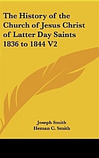 The History of the Church of Jesus Christ of Latter Day Saints 1836 to 1844 V2 (Hardcover)