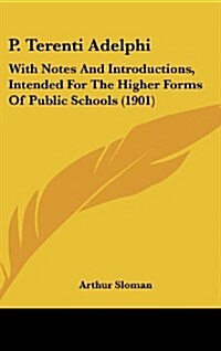 P. Terenti Adelphi: With Notes and Introductions, Intended for the Higher Forms of Public Schools (1901) (Hardcover)