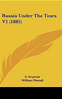 Russia Under the Tzars V1 (1885) (Hardcover)