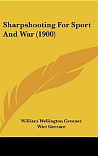 Sharpshooting for Sport and War (1900) (Hardcover)