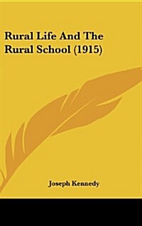 Rural Life and the Rural School (1915) (Hardcover)