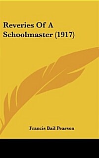 Reveries of a Schoolmaster (1917) (Hardcover)