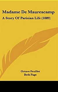 Madame de Maurescamp: A Story of Parisian Life (1889) (Hardcover)