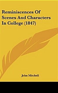 Reminiscences of Scenes and Characters in College (1847) (Hardcover)