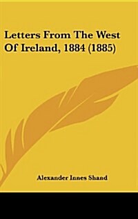 Letters from the West of Ireland, 1884 (1885) (Hardcover)