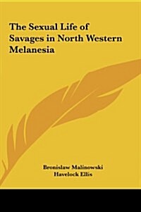 The Sexual Life of Savages in North Western Melanesia (Hardcover)