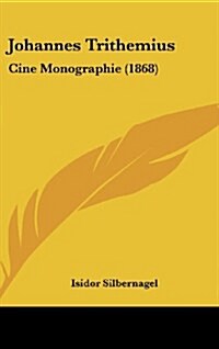 Johannes Trithemius: Cine Monographie (1868) (Hardcover)