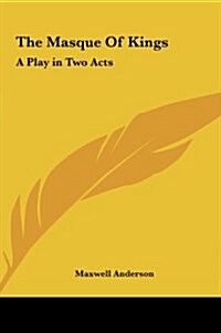 The Masque of Kings: A Play in Two Acts (Hardcover)