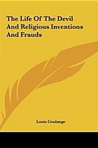 The Life of the Devil and Religious Inventions and Frauds (Hardcover)