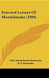 Selected Letters of Mendelssohn (1894) (Hardcover)