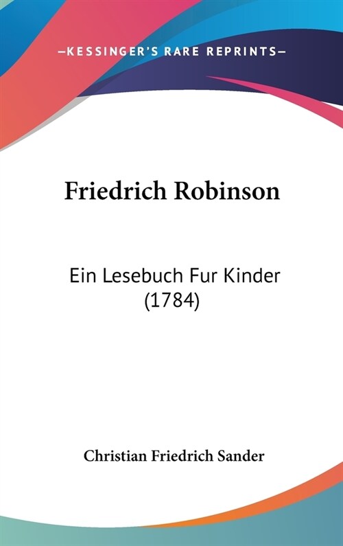 Friedrich Robinson: Ein Lesebuch Fur Kinder (1784) (Hardcover)