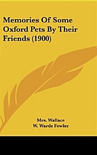 Memories of Some Oxford Pets by Their Friends (1900) (Hardcover)