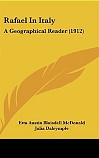 Rafael in Italy: A Geographical Reader (1912) (Hardcover)