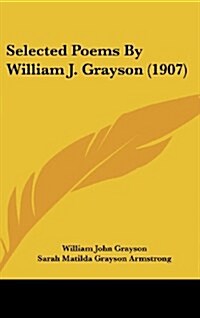 Selected Poems by William J. Grayson (1907) (Hardcover)