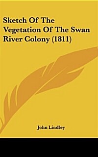 Sketch of the Vegetation of the Swan River Colony (1811) (Hardcover)
