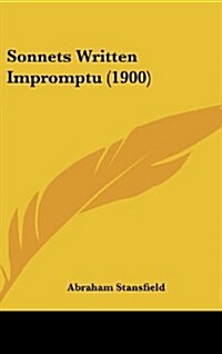 Sonnets Written Impromptu (1900) (Hardcover)