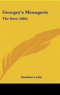 Georgeys Menagerie: The Deer (1864) (Hardcover)