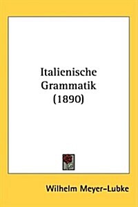 Italienische Grammatik (1890) (Hardcover)