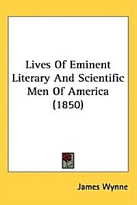 Lives of Eminent Literary and Scientific Men of America (1850) (Hardcover)