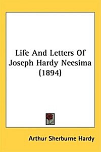 Life and Letters of Joseph Hardy Neesima (1894) (Hardcover)