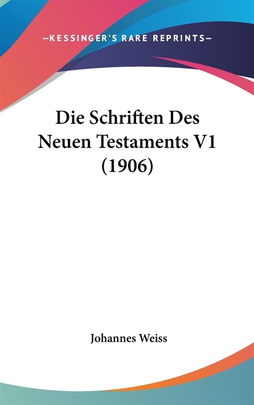 Die Schriften Des Neuen Testaments V1 (1906) (Hardcover)