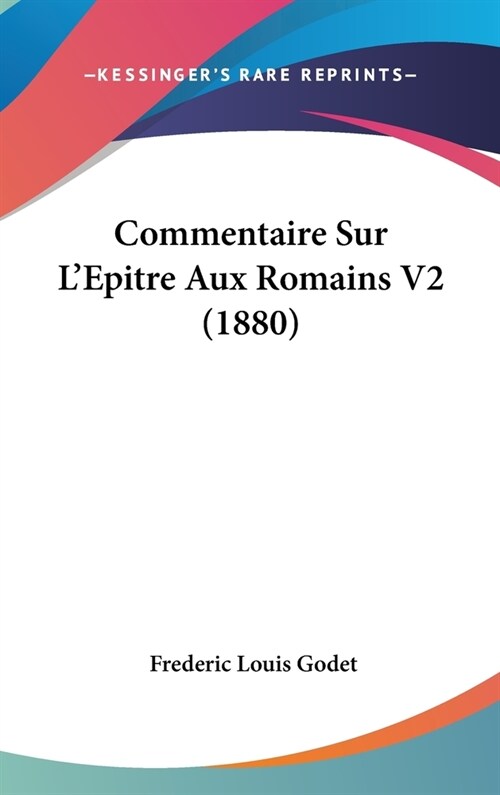 Commentaire Sur LEpitre Aux Romains V2 (1880) (Hardcover)