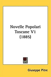 Novelle Popolari Toscane V1 (1885) (Hardcover)