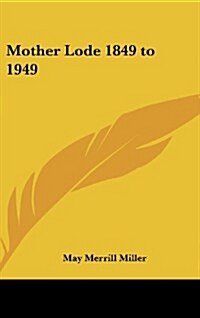 Mother Lode 1849 to 1949 (Hardcover)