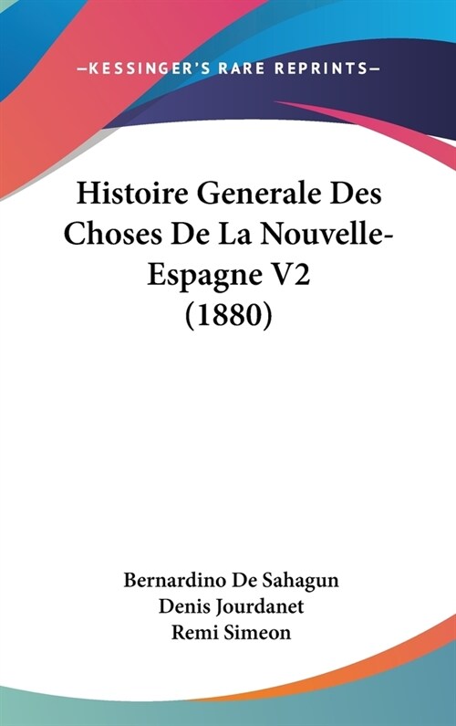 Histoire Generale Des Choses de La Nouvelle- Espagne V2 (1880) (Hardcover)